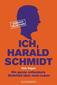 Ich, Harald Schmidt: Die ganze unfassbare Wahrheit über mein Leben