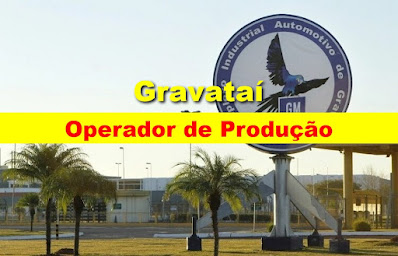 Multinacional contrata Operador de Produção no Complexo da GM em Gravataí