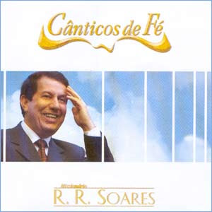 Missionário R. R. Soares - Canticos de Fé 2004