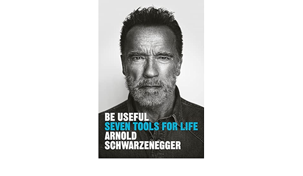 Be Useful: Seven tools for life By Arnold Schwarzenegger Free Pdf Download