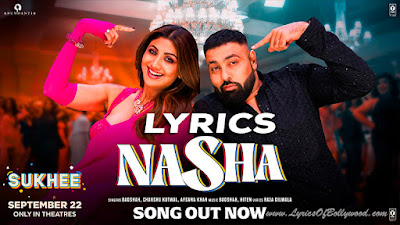 Nasha Song Lyrics | Sukhee | Shilpa Shetty, Kusha Kapila | Badshah, Chakshu Kotwal, Afsana Khan