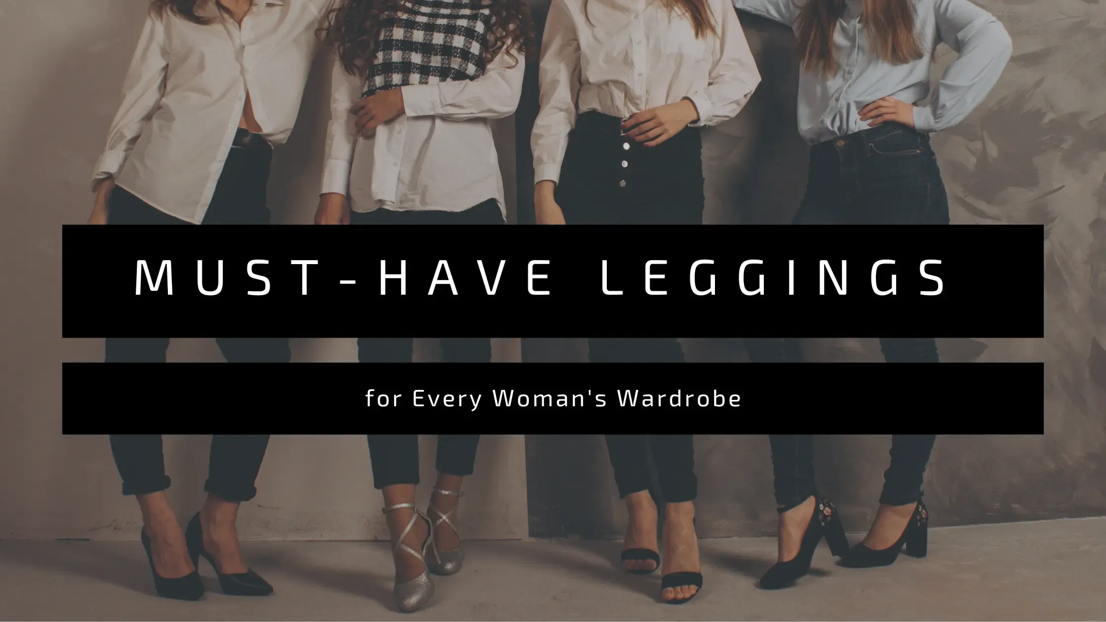 Must-Have Leggings for Every Woman's Wardrobe