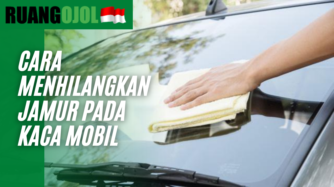 Cara Mudah Hilangkan Jamur Pada Kaca Mobil