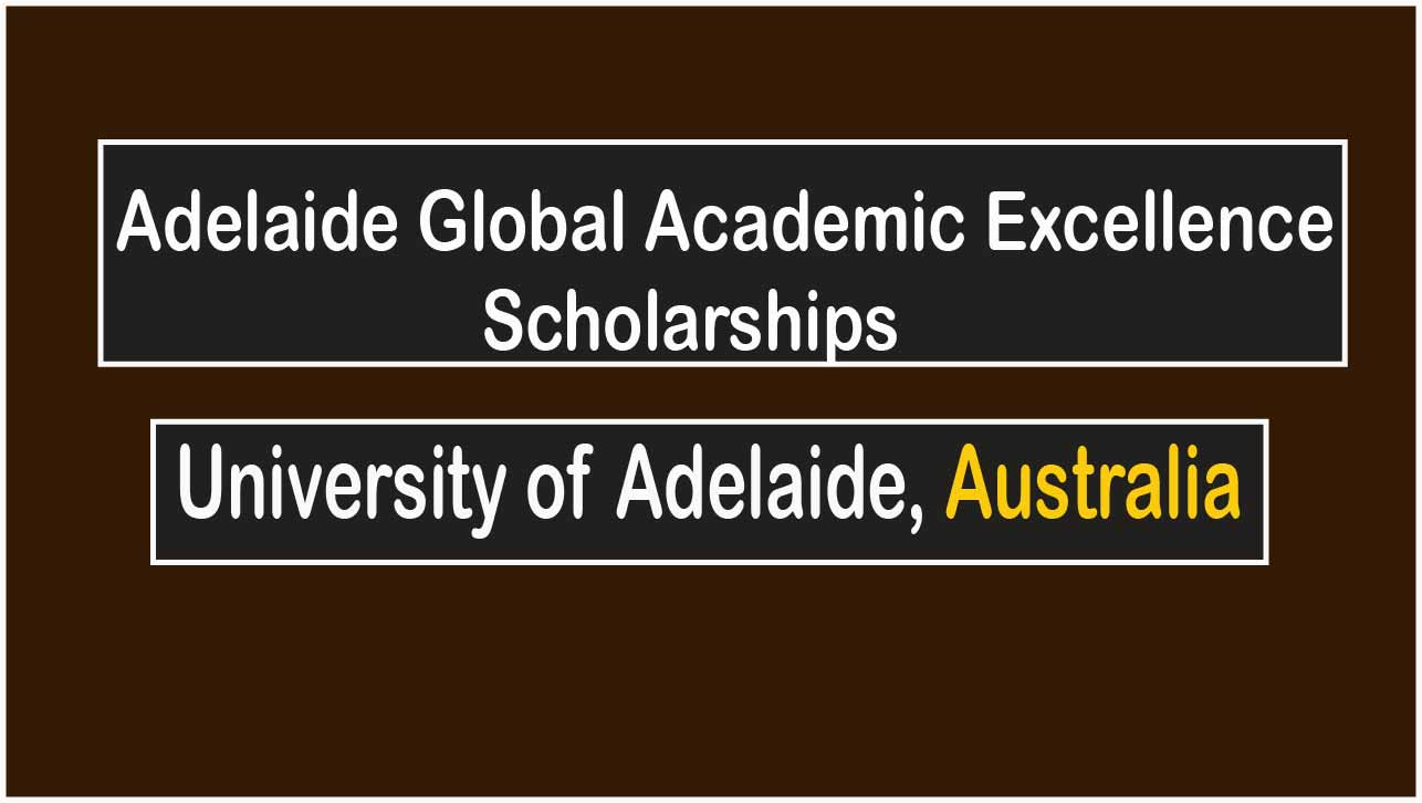 Adelaide Global Academic Excellence Scholarships fully funded for internaitonal students