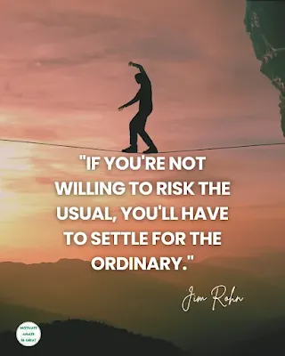 Monday Motivation Quotes: "If you're not willing to risk the usual, you'll have to settle for the ordinary." - Jim Rohn