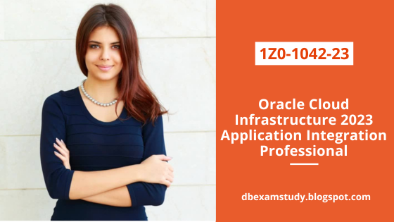 1Z0-1042-23: Oracle Cloud Infrastructure 2023 Application Integration Professional