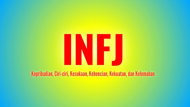 INFJ: Kepribadian, Ciri-ciri, Kesukaan, Kebencian, Kekuatan, dan Kelemahan