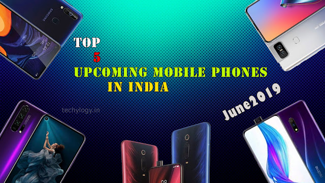 Top 5 Upcoming Mobile Phones In India June 2019