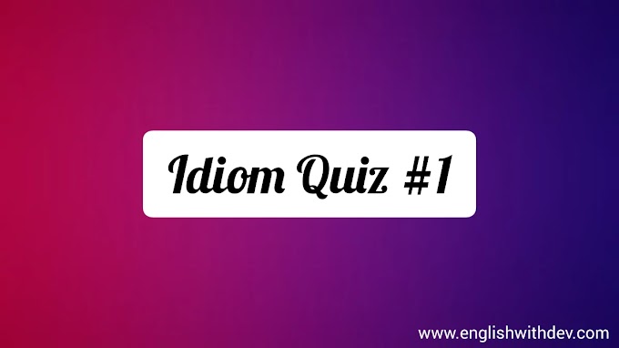 English Idioms Quiz #1 with Answers
