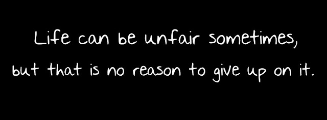 Life Can Be Unfair Sometimes.