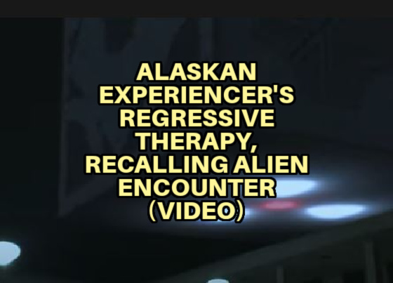 Alaskan Experiencer's Regressive Therapy, Recalling Alien Encounter (VIDEO)