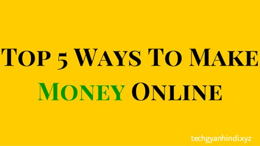 Best 5 ways To Earn Money Online 2018 - Earn Money Without Invesment 