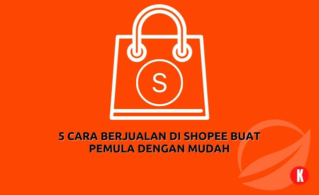 5 Cara Berjualan di Shopee Buat Pemula dengan Mudah