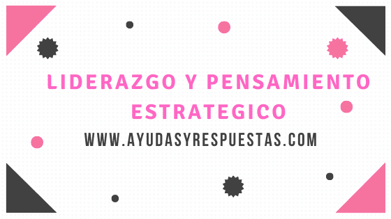 LIDERAZGO Y PENSAMIENTO ESTRATEGICO