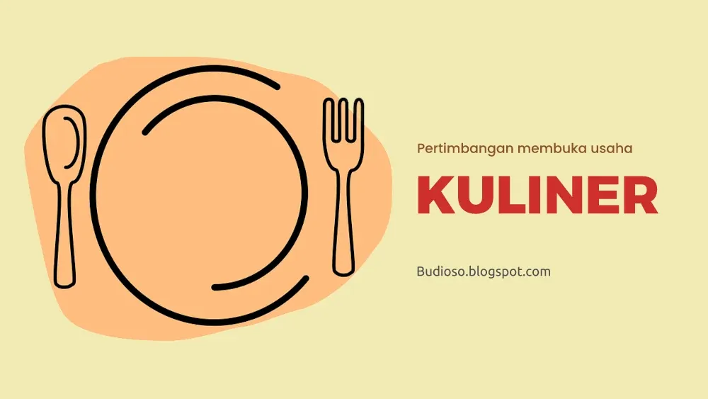 Pertimbangan membuka dan menjalani usaha kuliner makanan minuman - Budioso.blogspot.com