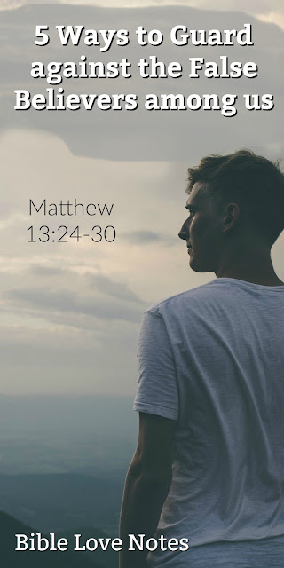 Matthew 13 tells us there are false believers among us ("weeds"). This short devotion explains 5 ways to guard against the influences of false believers. #BibleLoveNotes #Bible