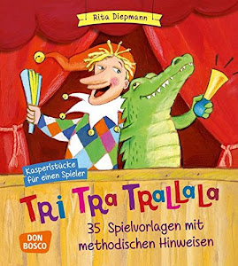 Tri-tra-trallala - Kasperlstücke für einen Spieler. 35 Spielvorlagen mit methodischen Hinweisen - komplett überarbeiteteNeuausgabe