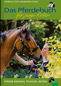 Das Pferdebuch für junge Reiter: Pferde kennen, pflegen, reiten