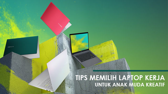 Tips memiih laptop kerja untuk anak muda kreatif