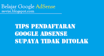 Tips Pendaftaran Google Adsense Supaya Tidak Ditolak