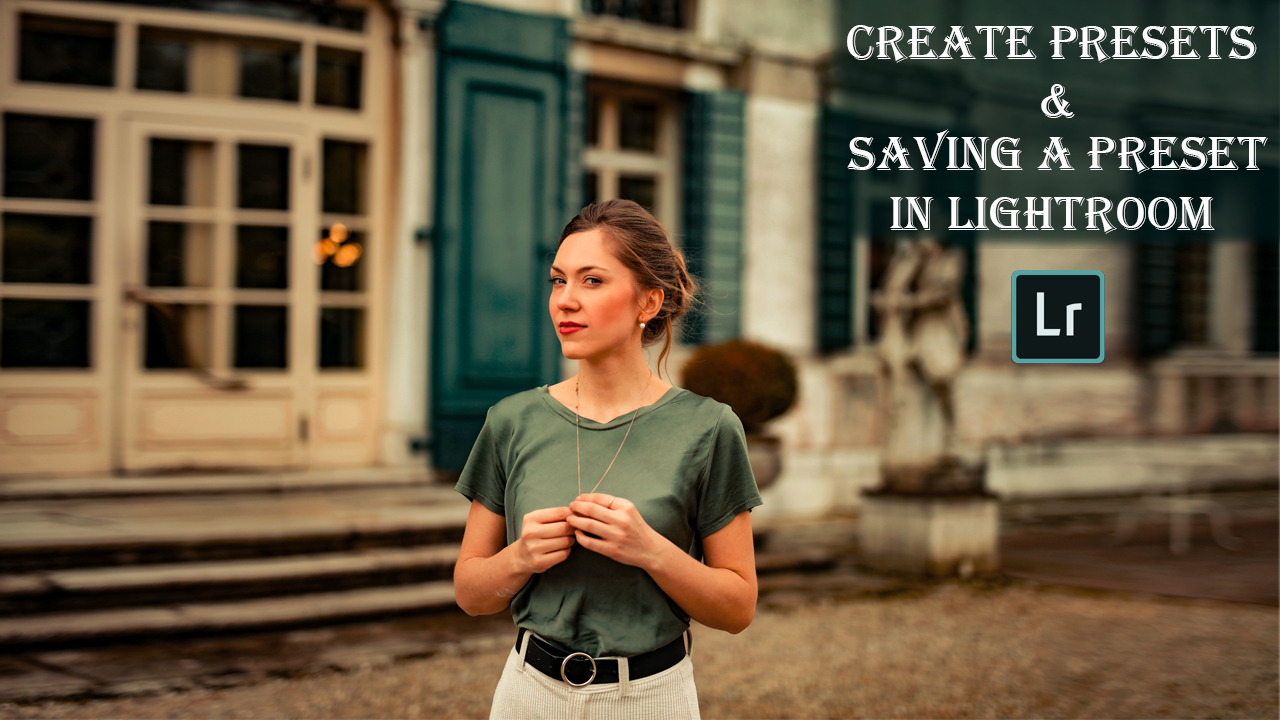 How to Create Presets in Lightroom Classic & Saving a ...