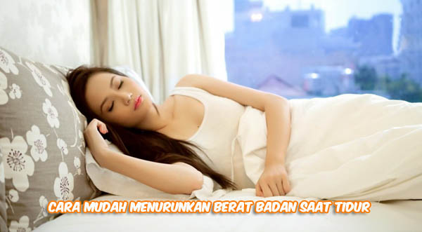 cara mudah turunkan berat badan saat tidur, tips menurunkan berat badan tanpa olahraga