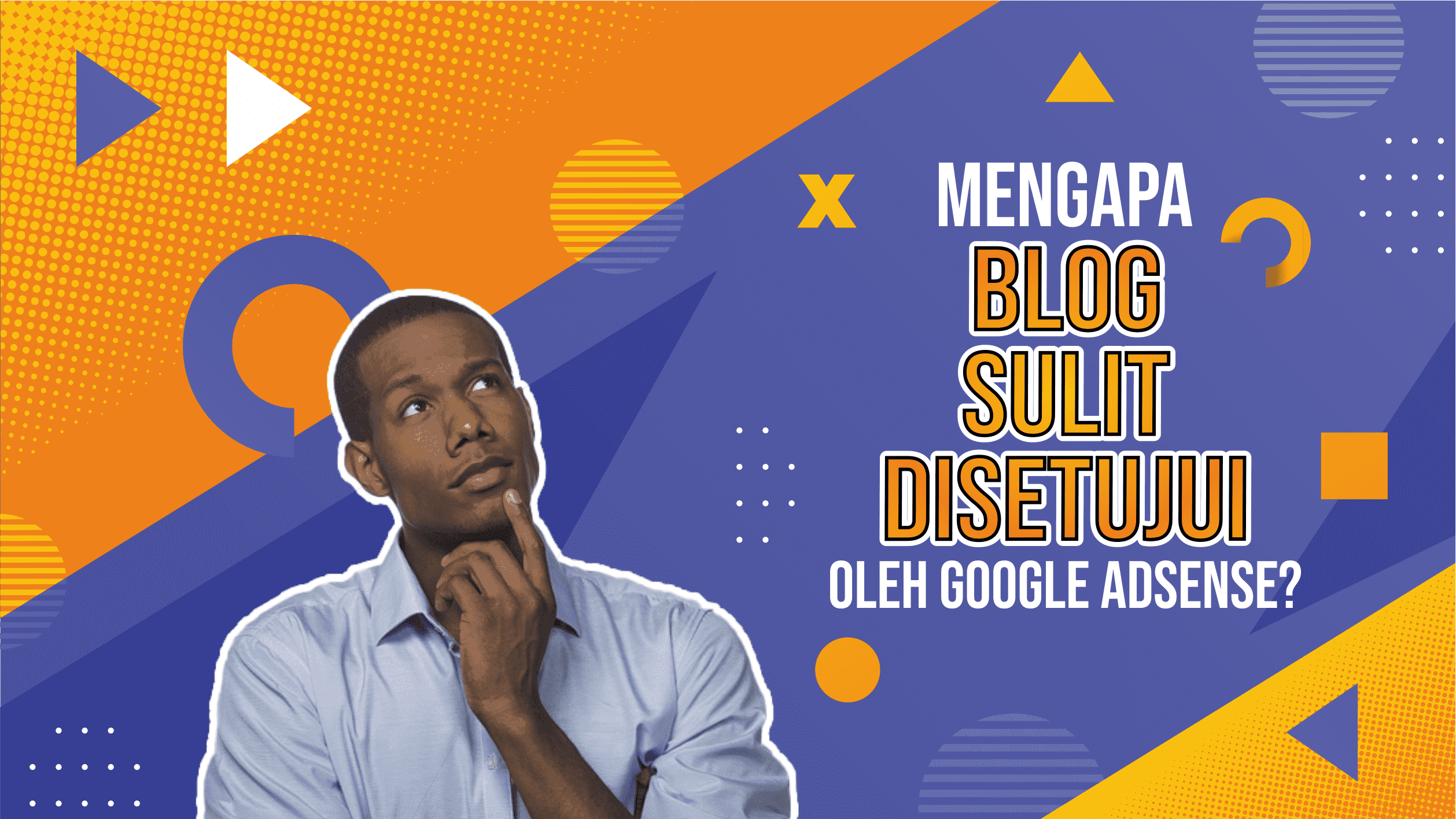 Mengapa Blog Sulit Disetujui Oleh Google AdSense?