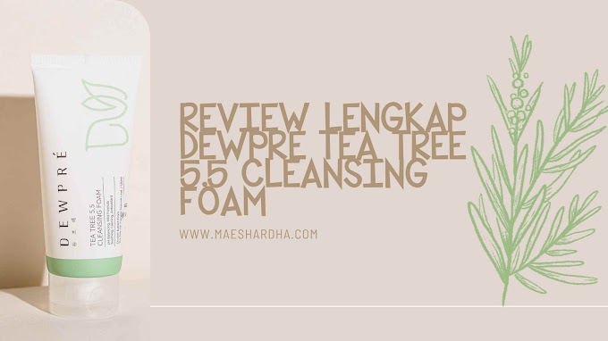 Review Lengkap Dewpré Tea Tree 5.5 Cleansing Foam