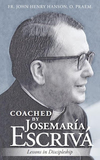 Coached by Josemaría Escrivá - Father John Henry Hanson, O. Praem. - Lessons in Discipleship