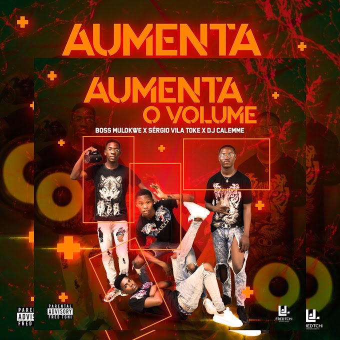 Aumenta o Volume - Boss Mulokwe (Feat. Sérgio Vila Toke) (Afro/House) [Baixar Música] • Tio Bumba Produções - O Melhor Da Net