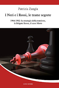 I Neri e i Rossi, le trame segrete. 1964-1982: la strategia della tensione, le Brigate rosse, il caso Moro