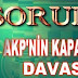 7 SORUDA AKP NİN KAPATILMA DAVASI