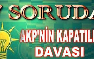 7 SORUDA AKP NİN KAPATILMA DAVASI