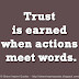 Trust is earned when actions meet words.