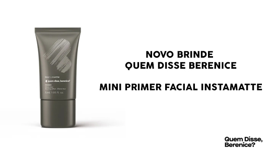 Novo Brinde Quem Disse Berenice Ganhe um Mini Primer Facial Instamatte