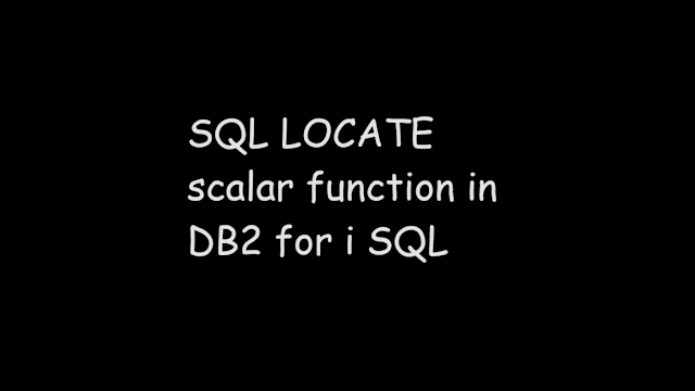 SQL LOCATE scalar function in DB2 for i SQL, sql function, ibmi db2