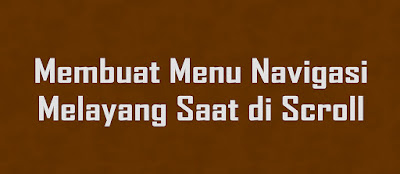 Membuat Menu Navigasi Melayang Saat di Scroll