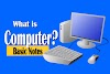 What is Computer? | Basic Notes on Computer System