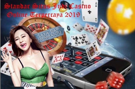 Standar Situs Judi Casino Online Terpercaya 2019