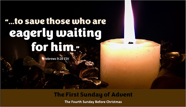 A single white candle burns against a black background with pinecones surrounding. Text overlay reads "'...to save those who eagerly wat for him.' Hebrews 9:28 ESV; The First Sunday of Advent is the fourth Sunday before Christmas."