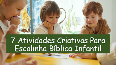 7 Atividades Criativas para Escolinha Bíblica Infantil