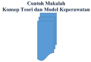 Contoh Makalah Keperawatan Konsep Teori dan Model Keperawatan