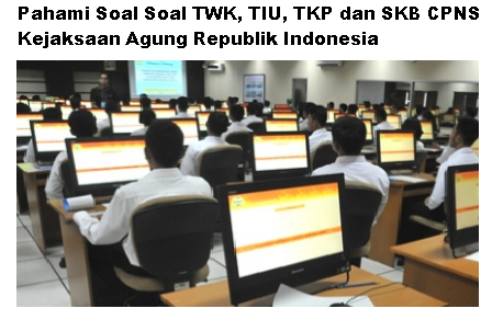 Pahami Soal Soal TWK, TIU, TKP dan SKB CPNS Kejaksaan Agung Republik Indonesia 