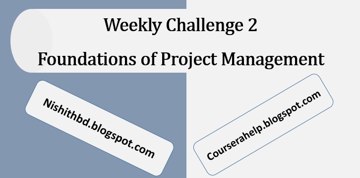 Weekly Challenge 2 Foundations of Project Management