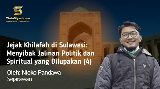 Jejak Khilafah di Sulawesi: Menyibak Jalinan Politik dan Spiritual yang Dilupakan (4)