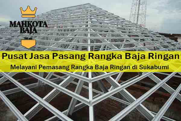 Harga Jasa Pasang Rangka Atap Baja Ringan Sukabumi