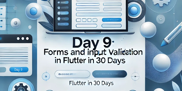 Day 9: Forms and Input Validation in Flutter | Flutter in 30 Days Guide