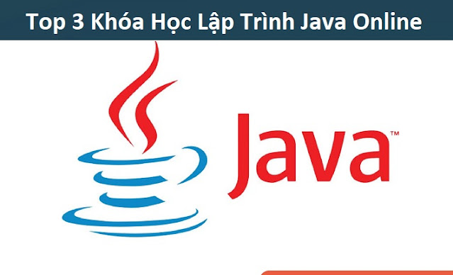 Top 3 Khóa Học Lập Trình Java Online Chất Lượng Tốt Nhất