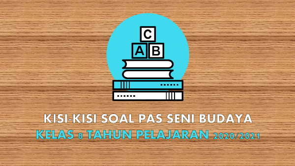 Kisi-kisi Soal Seni Budaya SMP Kelas 8 Semester 1 Tahun Pelajaran 2020/2021