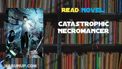 Read Catastrophic Necromancer Novel Full Episode